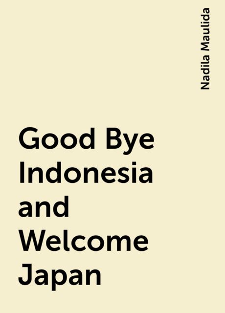 Good Bye Indonesia and Welcome Japan, Nadila Maulida
