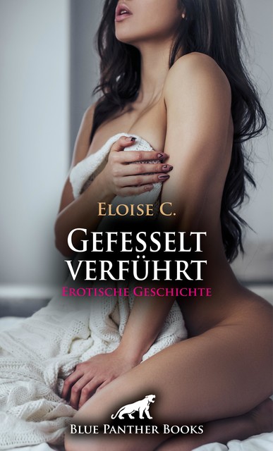 Gefesselt verführt | Erotische Geschichte, Eloise C.