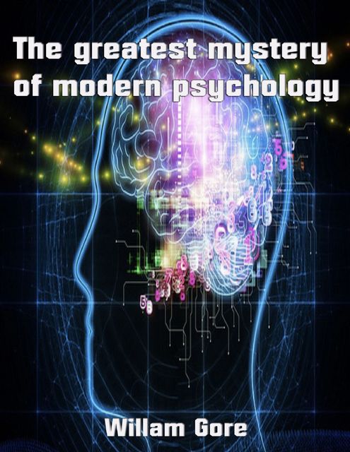 The Greatest Mystery of Modern Psychology, William Gore