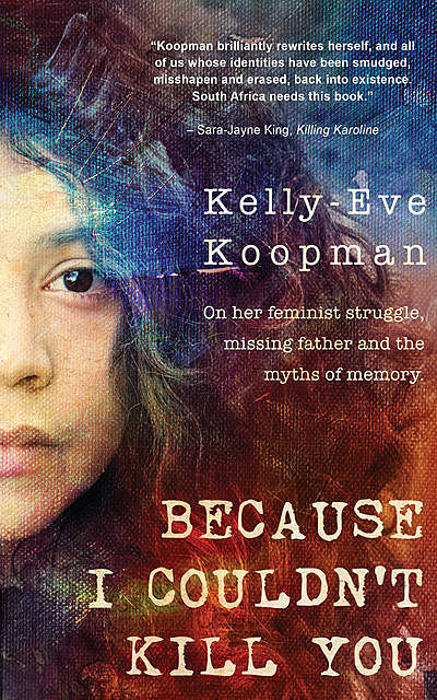 Because I Couldn't Kill You, Kelly-Eve Koopman