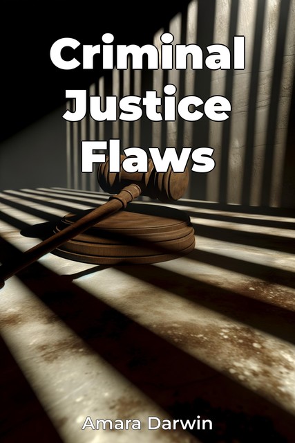 Criminal Justice Flaws, Amara Darwin