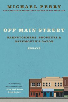 Off Main Street: Barnstormers, Prophets & Gatemouth's Gator, Michael Perry