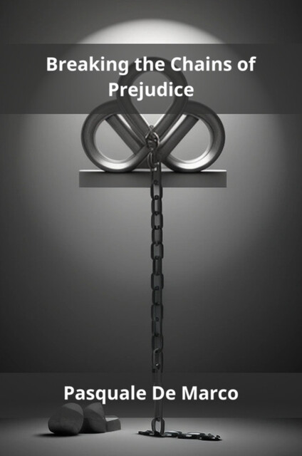 Breaking the Chains of Prejudice, Pasquale De Marco