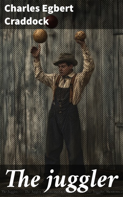 The juggler, Charles Egbert Craddock