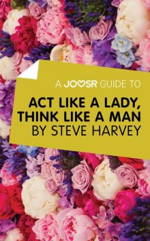 A Joosr Guide to Act Like a Lady, Think Like a Man by Steve Harvey, Joosr