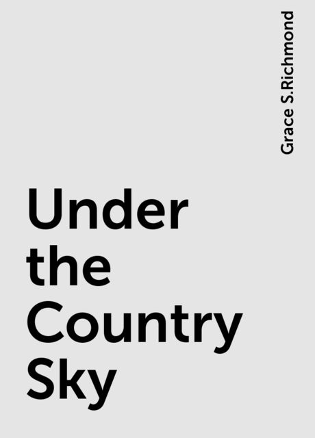 Under the Country Sky, Grace S.Richmond