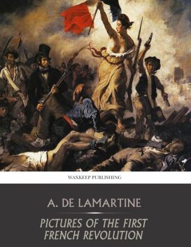 Pictures of the First French Revolution, Alphonse de Lamartine