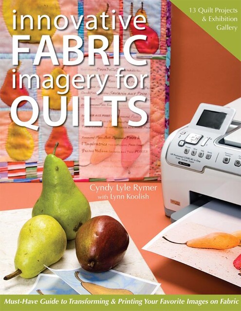 Innovative Fabric Imagery for Quilts, Lynn Koolish, Cyndy Lyle Rymer
