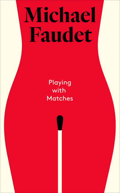 Playing with Matches, Michael Faudet