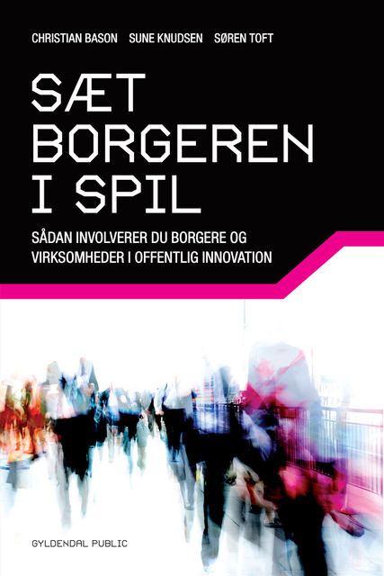 Sæt borgeren i spil, Christian Bason, Søren Toft, Sune Knudsen