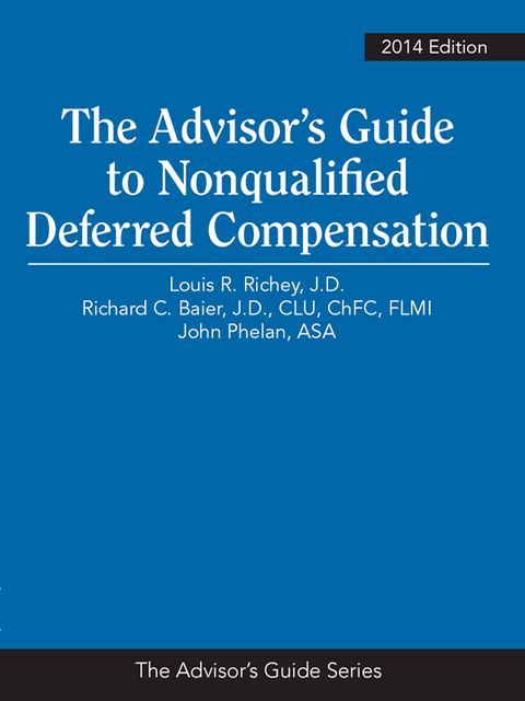 The Advisor's Guide to Nonqualified Deferred Compensation, Louis R.Richey, Richard C.Baier