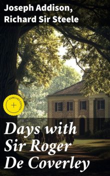 Days with Sir Roger De Coverley, Joseph Addison, Richard Steele