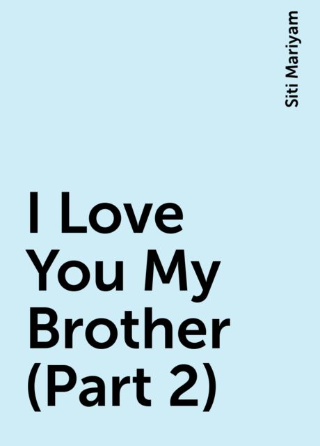 I Love You My Brother (Part 2), Siti Mariyam