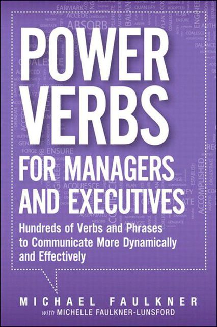 Power Verbs for Managers and Executives: Hundreds of Verbs and Phrases to Communicate More Dynamically and Effectively, Faulkner, Michael Lawrence