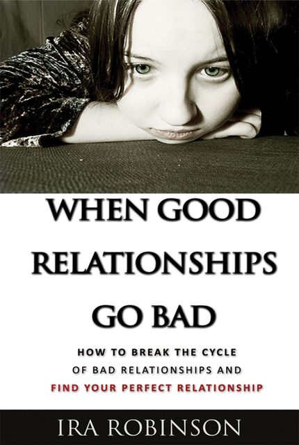 When Good Relationships Go Bad, Ira Robinson