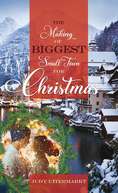 The Making of the Biggest Small Town for Christmas, Judy Uitermarkt