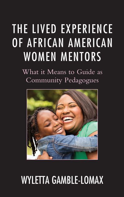 The Lived Experience of African American Women Mentors, Wyletta Gamble-Lomax