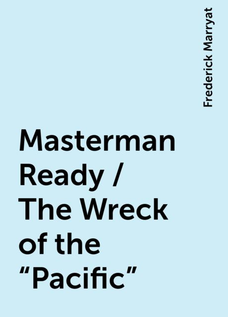 Masterman Ready / The Wreck of the "Pacific", Frederick Marryat