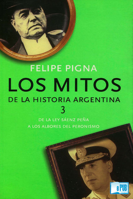 Los mitos de la historia argentina 3, Felipe Pigna