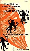 The Birth of Civilization in the Near East, Henri Frankfort
