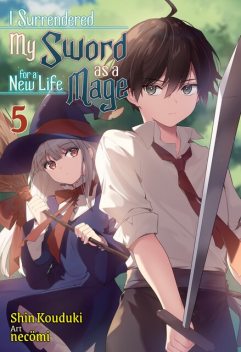 I Surrendered My Sword for a New Life as a Mage: Volume 5, Shin Kouduki