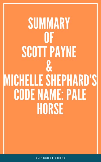 Summary of Scott Payne & Michelle Shephard’s Code Name: Pale Horse, Slingshot Books