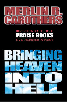Bringing Heaven Into Hell, Merlin Carothers