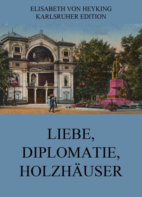 Liebe, Diplomatie, Holzhäuser, Elisabeth von Heyking