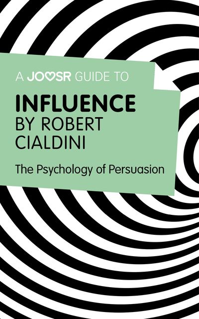 A Joosr Guide to Influence by Robert Cialdini, Joosr