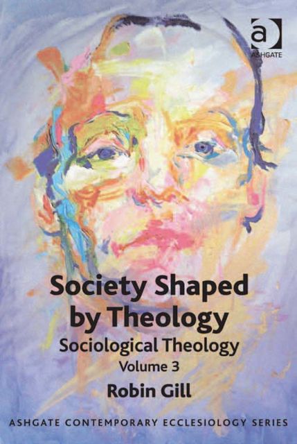Society Shaped by Theology, Robin Gill