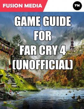 Game Guide for Far Cry 4 (Unofficial), Fusion Media