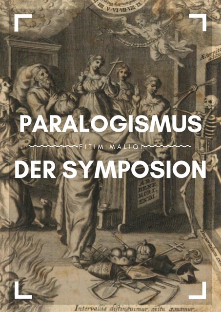 Paralogismus der Symposion, Fitim Maliqi
