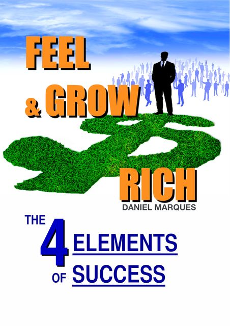 Feel and Grow Rich: The 4 Elements of Success, Daniel Marques