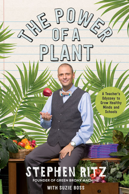 The Power of a Plant, Suzie Boss, Stephen Ritz