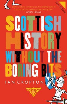 Scottish History Without the Boring Bits, Ian Crofton
