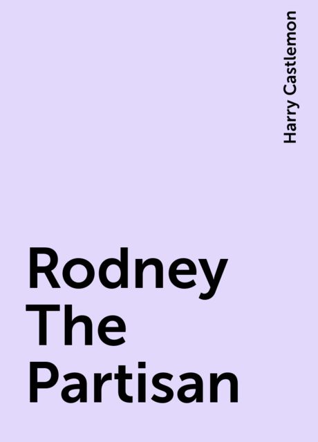 Rodney The Partisan, Harry Castlemon