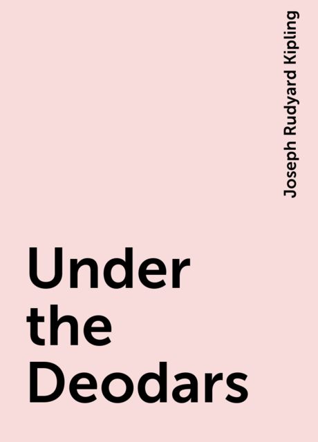 Under the Deodars, Joseph Rudyard Kipling