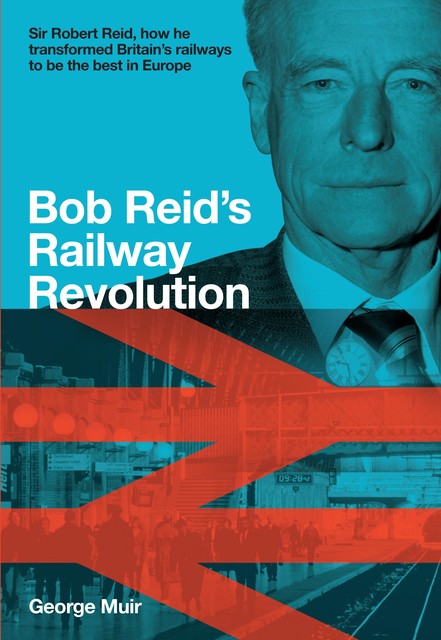 Bob Reid's Railway Revolution, George Muir