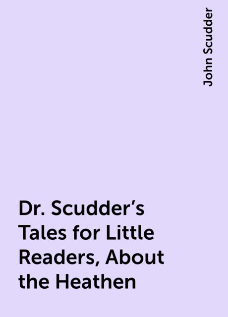 Dr. Scudder's Tales for Little Readers, About the Heathen, John Scudder