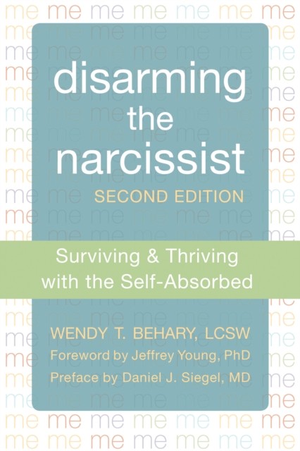 Disarming the Narcissist, Wendy T. Behary