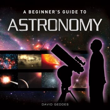 A Beginner's Guide to Astronomy, David Geddes