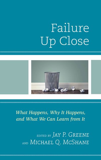 Failure Up Close, Michael Q. McShane, Edited by Jay P. Greene