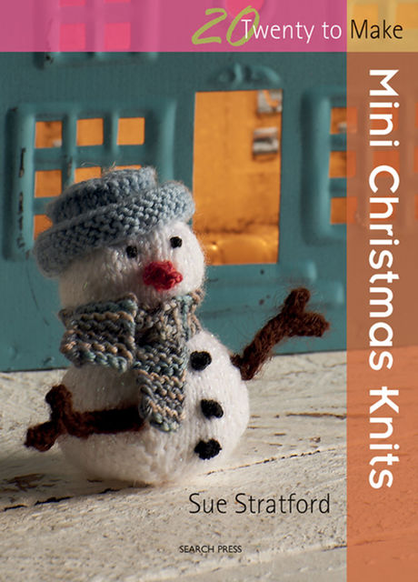 20 to Make: Mini Christmas Knits, Sue Stratford