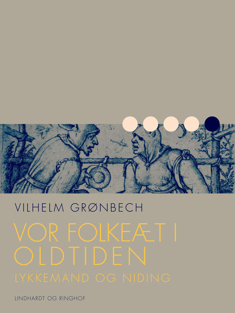 Vor folkeæt i oldtiden: Lykkemand og niding, Vilhelm Grønbech