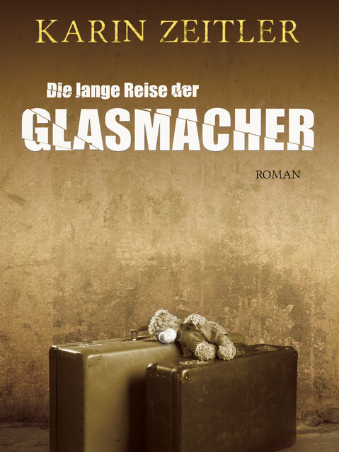 Die lange Reise der Glasmacher, Karin Zeitler