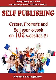 Self Publishing – Create, Promote and Sell your book on 102 websites !!!, Roberto Travagliante