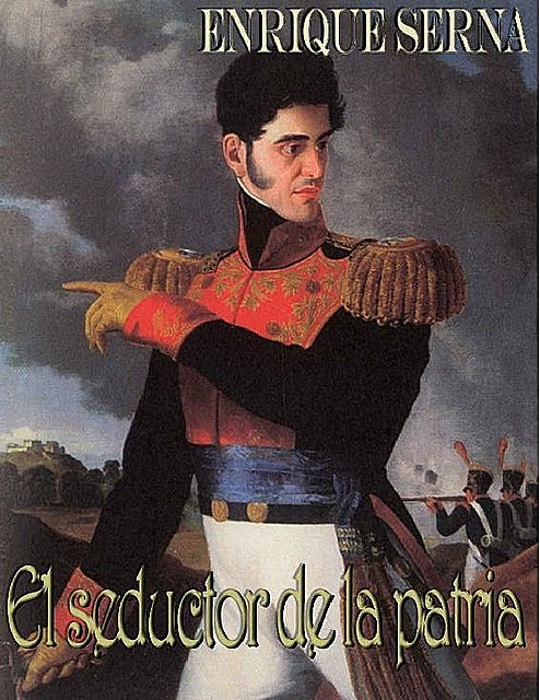 El seductor de la patria (Spanish Edition), Enrique Serna