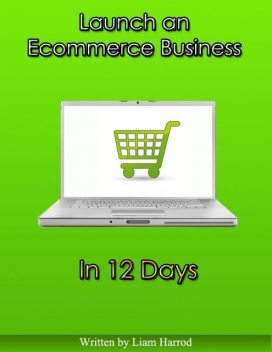Launch an Ecommerce Business In 12 Days, Liam Harrod