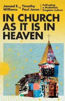 In Church as It Is in Heaven, Timothy Paul Jones, Jamaal E. Williams