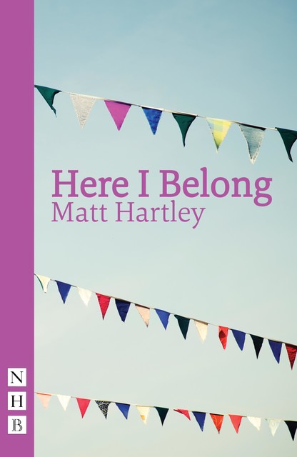 Here I Belong (NHB Modern Plays), Matt Hartley